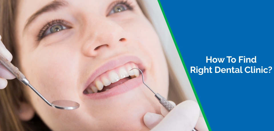 How To Find The Right Dental Clinic For You?