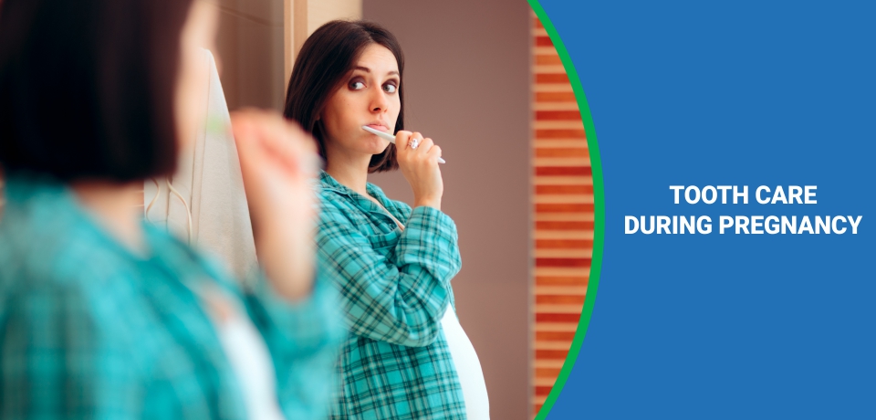 TOOTH CARE DURING PREGNANCY